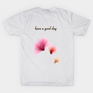 have a good day T-Shirt